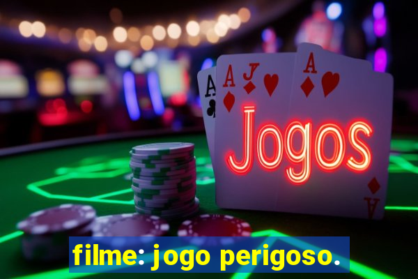 filme: jogo perigoso.